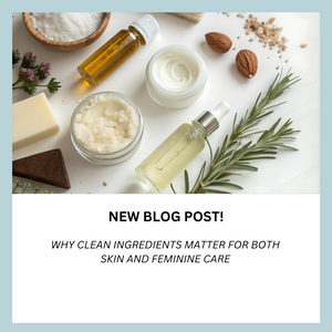 Why Clean Ingredients Matter for Both Skin and Feminine Care